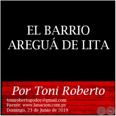 EL BARRIO AREGUÁ DE LITA -  Por Toni Roberto - Domingo, 23 de Junio de 2019